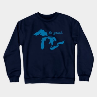 Be Great Motivational Positive Inspirational Quote Saying Great Lakes Crewneck Sweatshirt